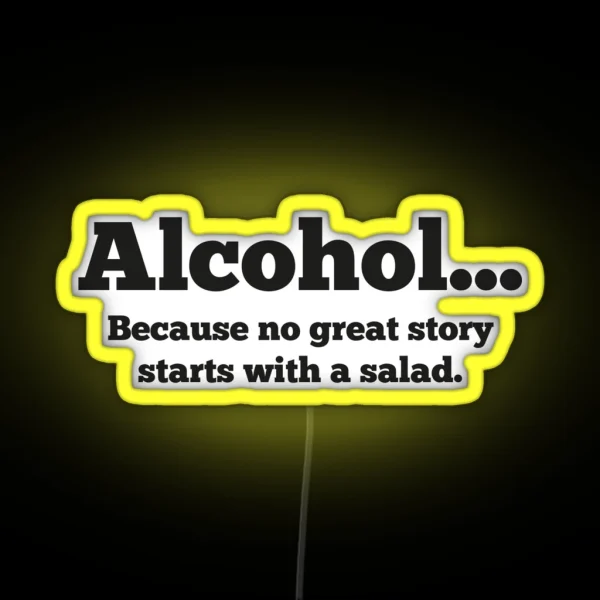 Alcohol Because No Great Story Starts With A Salad RGB Neon Sign