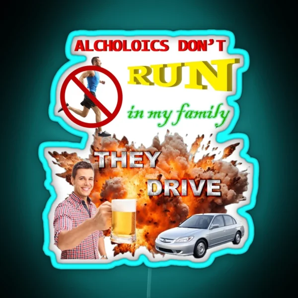 Alcoholics Don T Run In My Family They Drive RGB Neon Sign