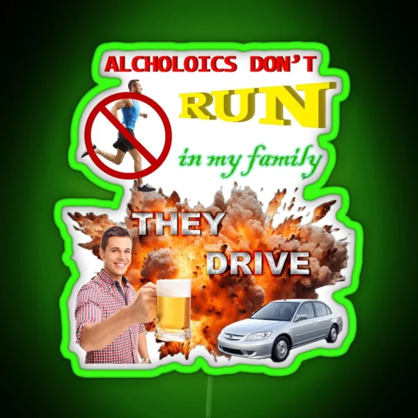 Alcoholics Don T Run In My Family They Drive RGB Neon Sign