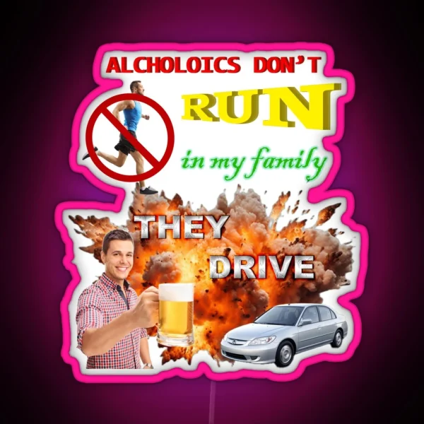 Alcoholics Don T Run In My Family They Drive RGB Neon Sign