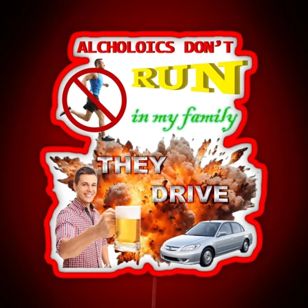Alcoholics Don T Run In My Family They Drive RGB Neon Sign