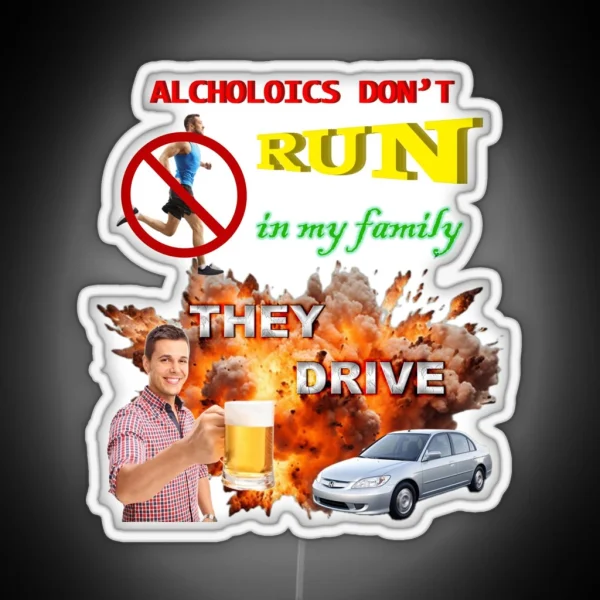 Alcoholics Don T Run In My Family They Drive RGB Neon Sign