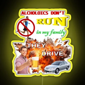 Alcoholics Don T Run In My Family They Drive RGB Neon Sign