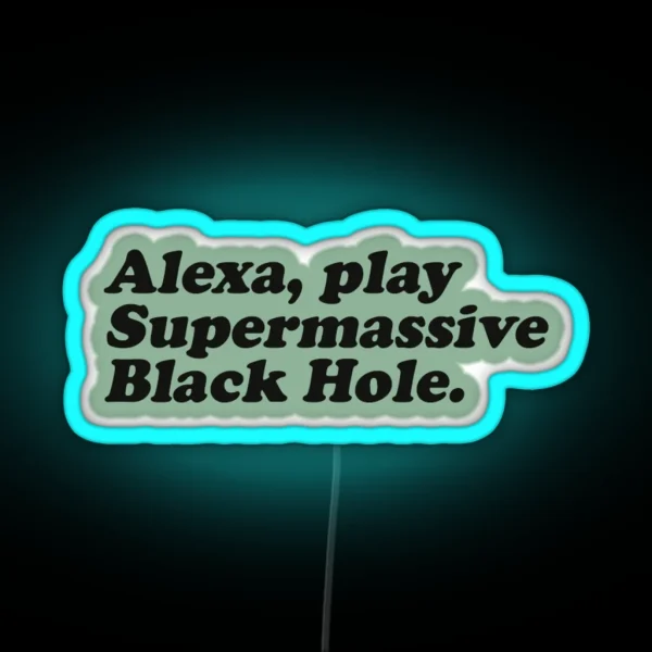 Alexa Play Supermassive Black Hole RGB Neon Sign