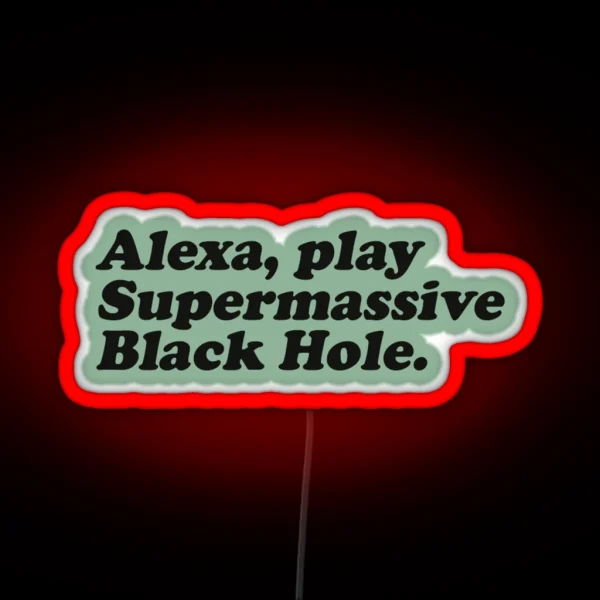 Alexa Play Supermassive Black Hole RGB Neon Sign