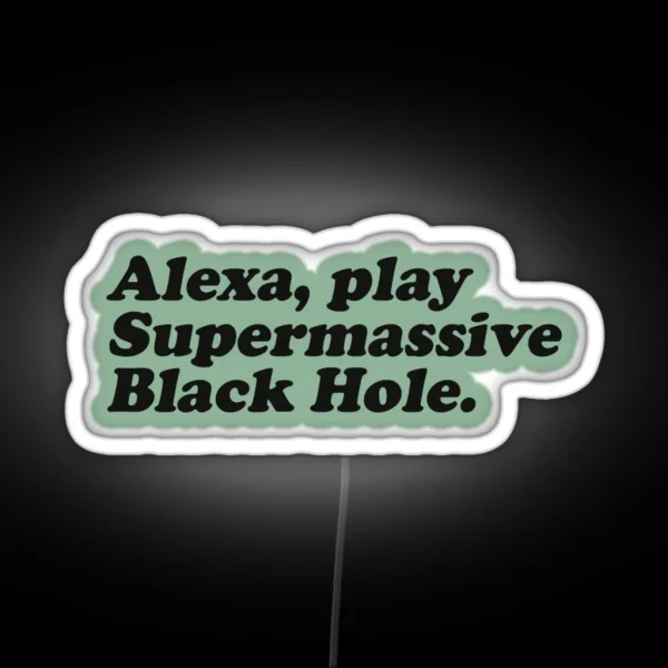 Alexa Play Supermassive Black Hole RGB Neon Sign