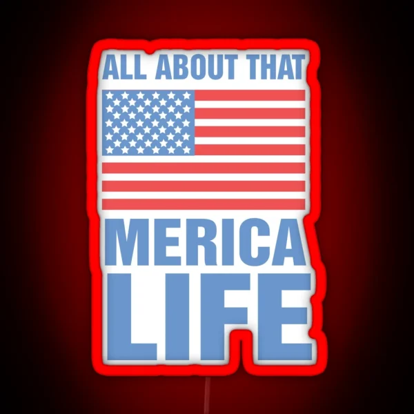 ALL ABOUT THAT MERICA LIFE America Fourth Of July RGB Neon Sign