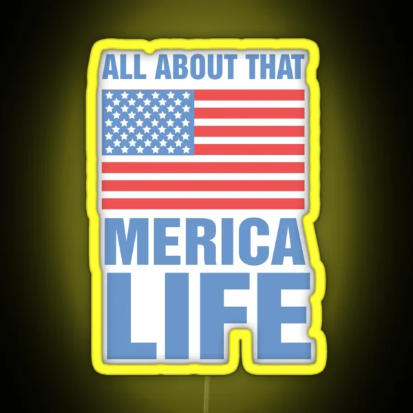 ALL ABOUT THAT MERICA LIFE America Fourth Of July RGB Neon Sign