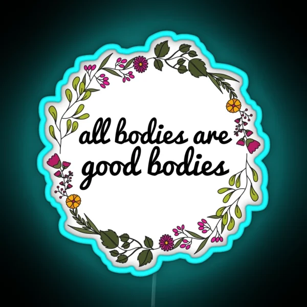 All Bodies Are Good Bodies RGB Neon Sign