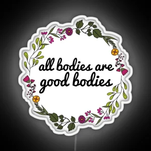 All Bodies Are Good Bodies RGB Neon Sign