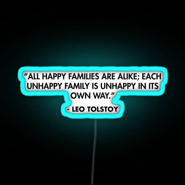 All Happy Families Are Alike Each Unhappy Family Is Unhappy In Its Own Way Leo Tolstoy RGB Neon Sign