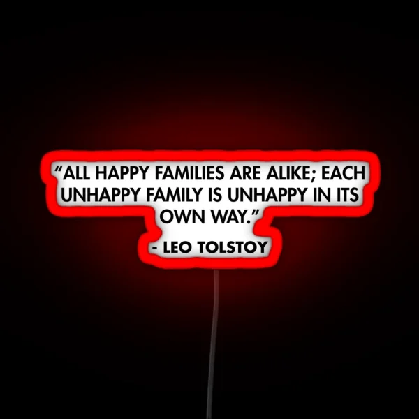 All Happy Families Are Alike Each Unhappy Family Is Unhappy In Its Own Way Leo Tolstoy RGB Neon Sign