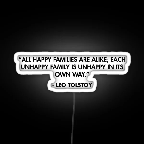 All Happy Families Are Alike Each Unhappy Family Is Unhappy In Its Own Way Leo Tolstoy RGB Neon Sign