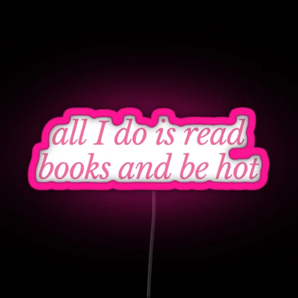 All I Do Is Read Books And Be Hot Pink RGB Neon Sign