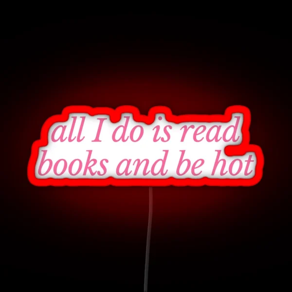 All I Do Is Read Books And Be Hot Pink RGB Neon Sign