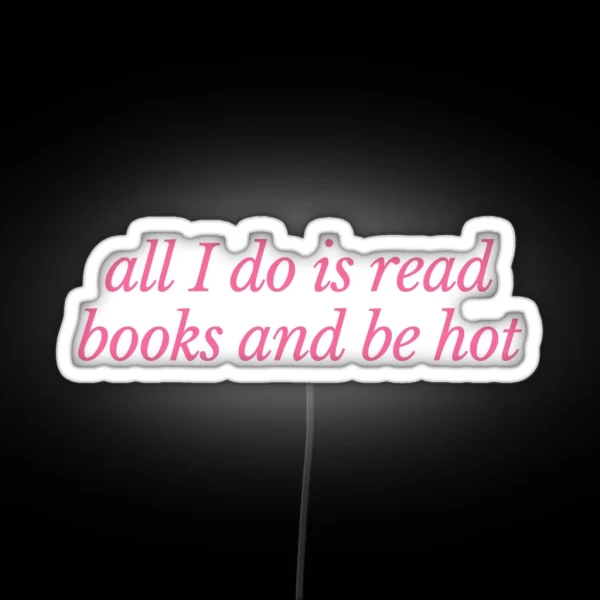 All I Do Is Read Books And Be Hot Pink RGB Neon Sign