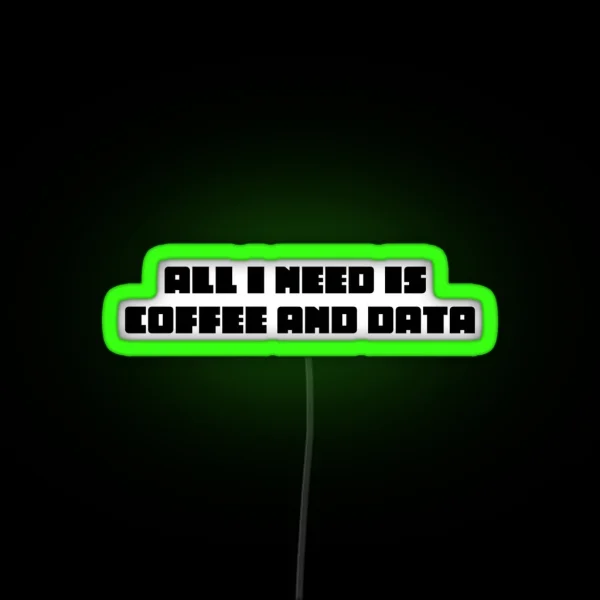 All I Need Is Coffee And Data RGB Neon Sign