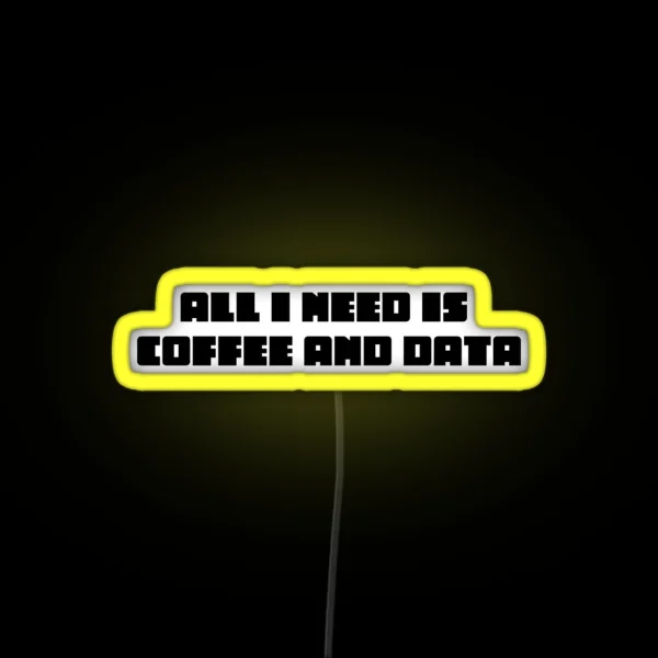 All I Need Is Coffee And Data RGB Neon Sign
