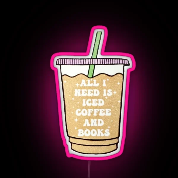 All I Need Is Iced Coffee And Books RGB Neon Sign