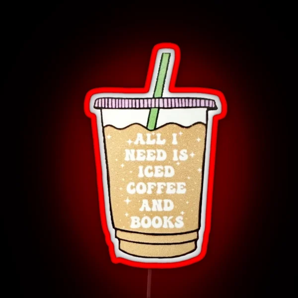 All I Need Is Iced Coffee And Books RGB Neon Sign