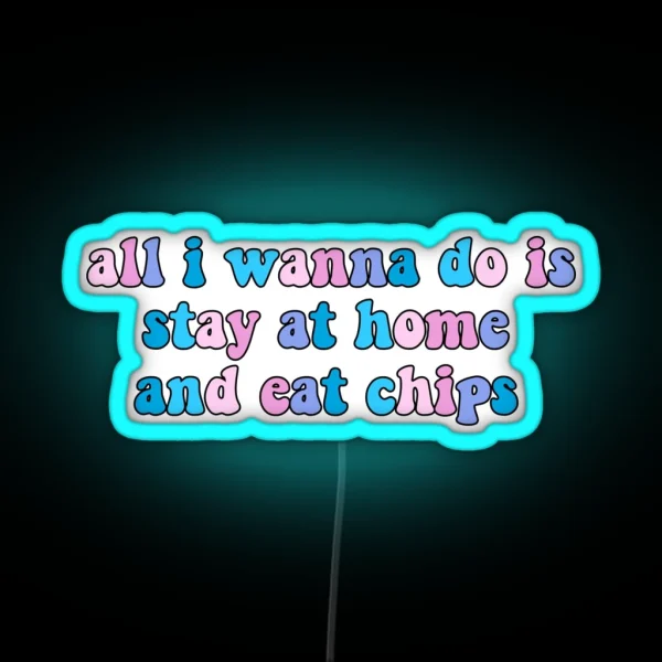 All I Wanna Do Is Stay At Home And Eat Chips Dance Moms Led RGB Neon Sign