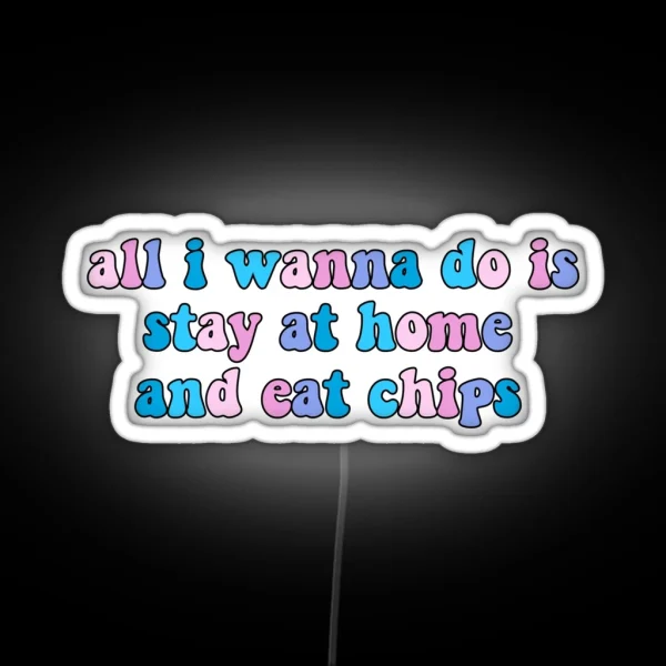 All I Wanna Do Is Stay At Home And Eat Chips Dance Moms Led RGB Neon Sign