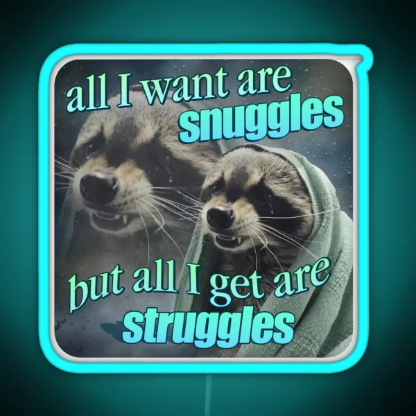 All I Want Are Snuggles But All I Get Are Struggles RGB Neon Sign