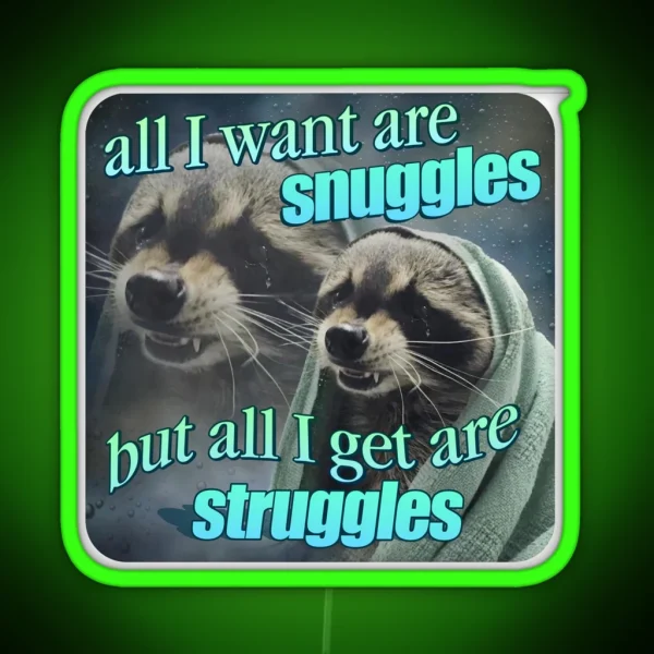 All I Want Are Snuggles But All I Get Are Struggles RGB Neon Sign