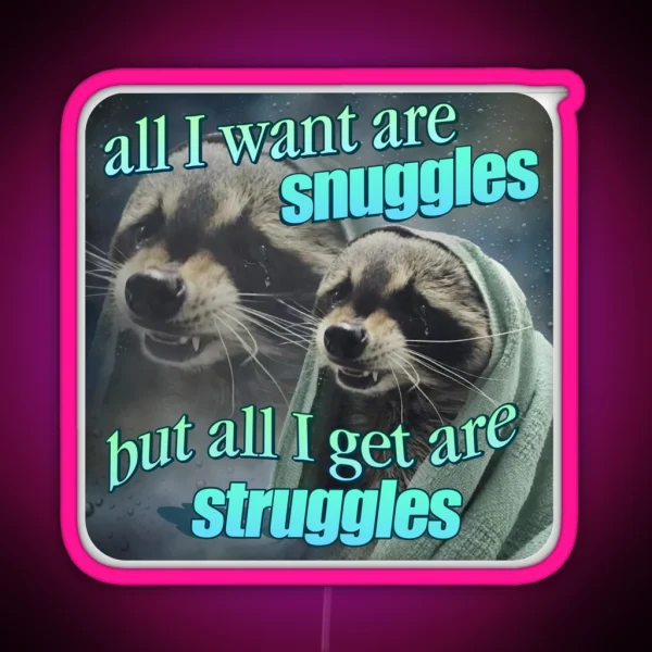 All I Want Are Snuggles But All I Get Are Struggles RGB Neon Sign