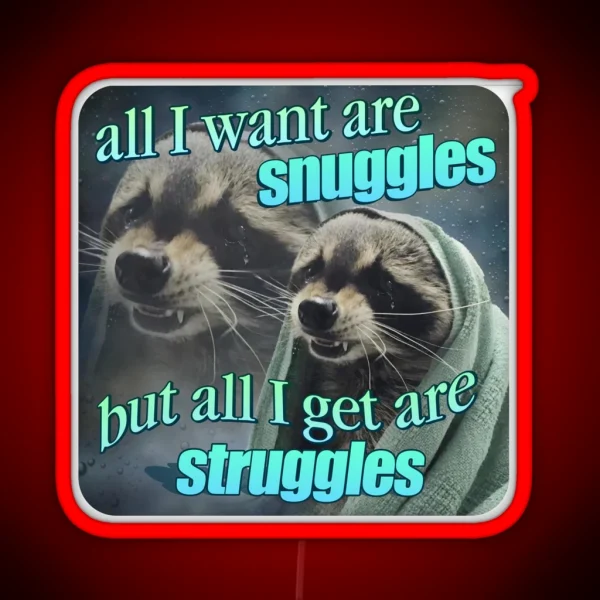 All I Want Are Snuggles But All I Get Are Struggles RGB Neon Sign