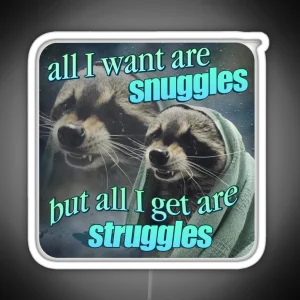 All I Want Are Snuggles But All I Get Are Struggles Raccoon Word Art Meme RGB Neon Sign