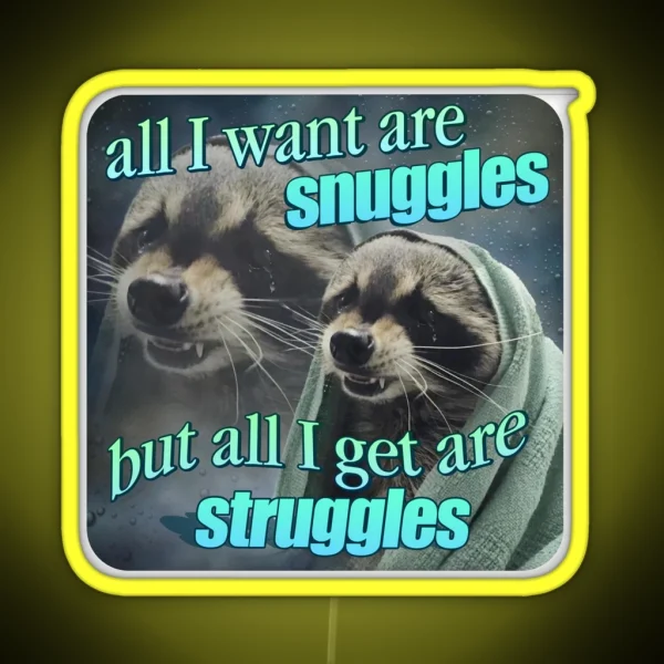 All I Want Are Snuggles But All I Get Are Struggles RGB Neon Sign