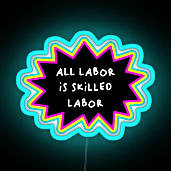 All Labor Is Skilled Labor Workers Rights RGB Neon Sign