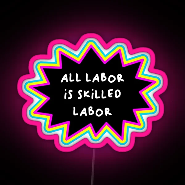 All Labor Is Skilled Labor Workers Rights RGB Neon Sign