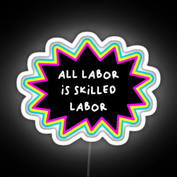 All Labor Is Skilled Labor Workers Rights RGB Neon Sign