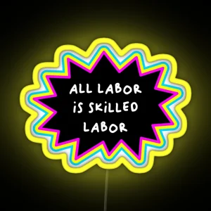 All Labor Is Skilled Labor Workers Rights RGB Neon Sign