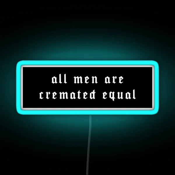 All Men Are Cremated Equal RGB Neon Sign