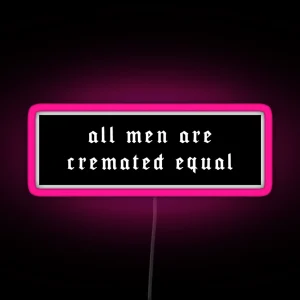 All Men Are Cremated Equal RGB Neon Sign