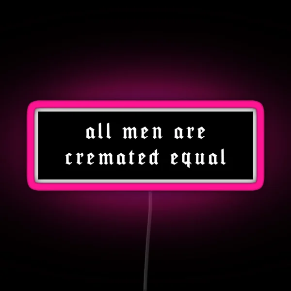 All Men Are Cremated Equal RGB Neon Sign