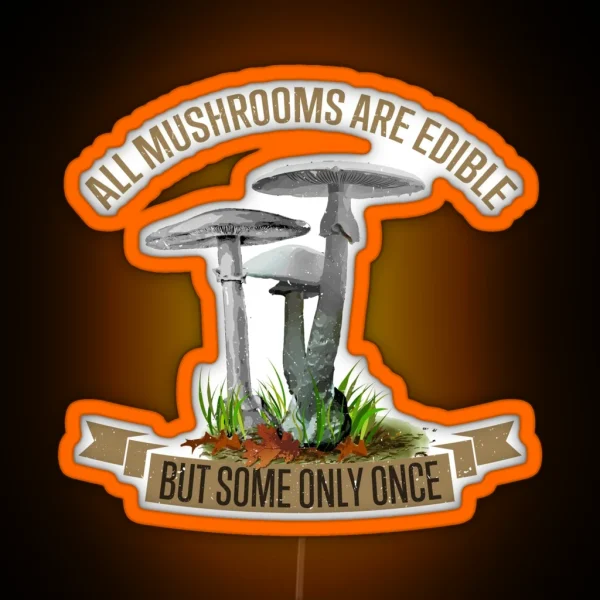 All Mushrooms Are Edible But Some Only Once RGB Neon Sign