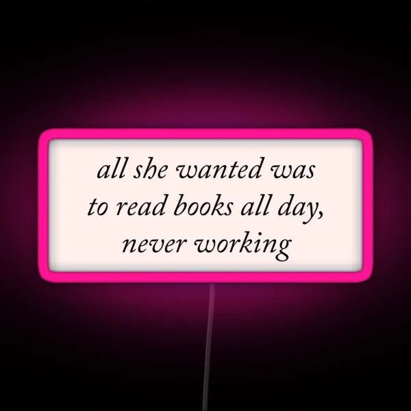All She Wanted Was To Read Books All Day RGB Neon Sign