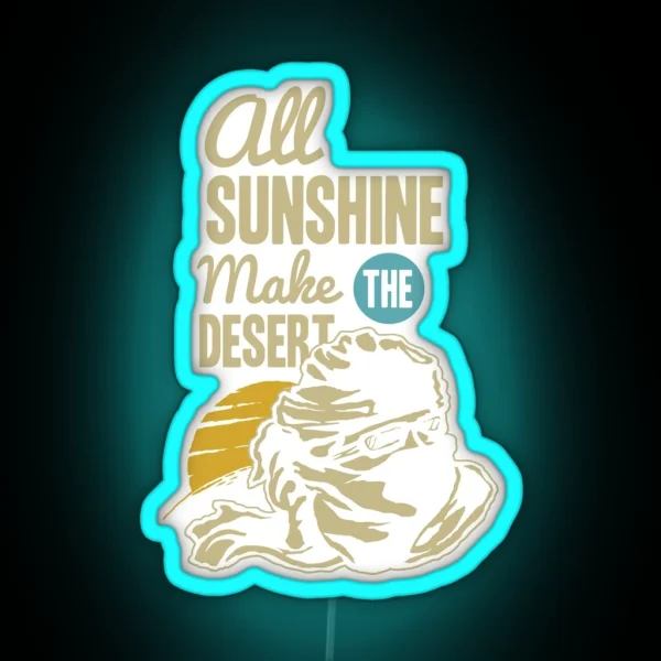 All Sunshine Make The Desert RGB Neon Sign