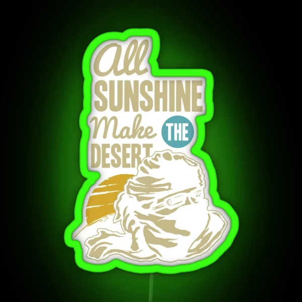 All Sunshine Make The Desert RGB Neon Sign