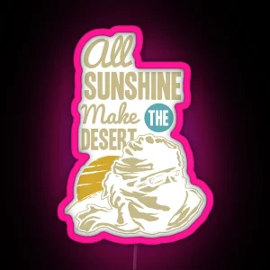 All Sunshine Make The Desert RGB Neon Sign
