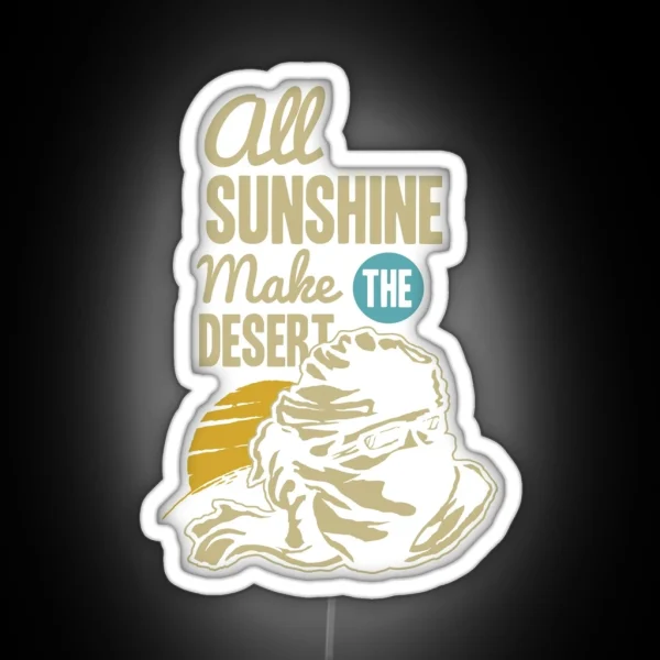 All Sunshine Make The Desert RGB Neon Sign