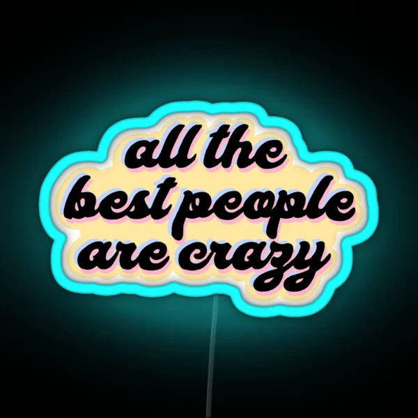 All The Best People Are Crazy Melanie Martinez RGB Neon Sign