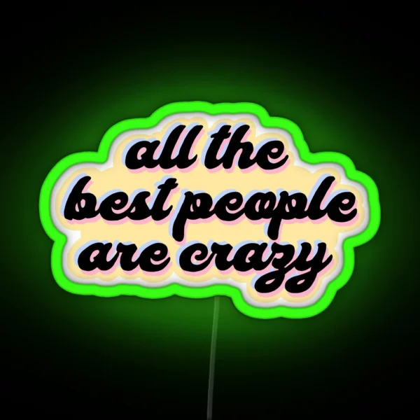 All The Best People Are Crazy Melanie Martinez RGB Neon Sign