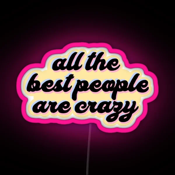 All The Best People Are Crazy Melanie Martinez RGB Neon Sign