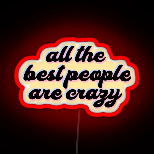 All The Best People Are Crazy Melanie Martinez RGB Neon Sign
