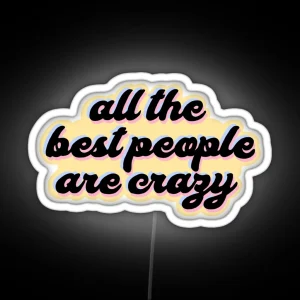 All The Best People Are Crazy Melanie Martinez RGB Neon Sign